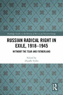 Russian Radical Right in Exile, 1918-1945: Without the Tsar and Fatherland