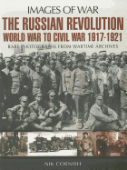 Russian Revolution: World War to Civil War 1917-1921