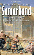 Russian Rule in Samarkand, 1868-1910: A Comparison with British India