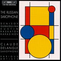Russian Saxophone - Claude Delangle (sax); Claude Delangle (sax); Claude Delangle (sax); Claude Delangle (sax); Elena Vassilieva (soprano);...