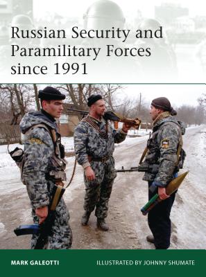 Russian Security and Paramilitary Forces Since 1991 - Galeotti, Mark