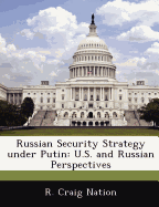Russian Security Strategy Under Putin: U.S. and Russian Perspectives