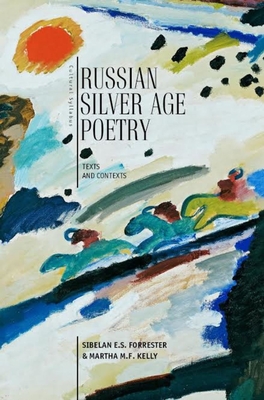 Russian Silver Age Poetry: Texts and Contexts - Forrester, Sibelan E.S. (Editor), and Kelly, Martha M.F. (Editor)