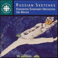 Russian Sketches - Edmonton Symphony Orchestra; Uri Mayer (conductor)