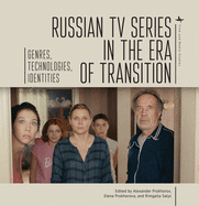 Russian TV Series in the Era of Transition: Genres, Technologies, Identities