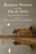 Russian Writers and the Fin de Sicle: The Twilight of Realism