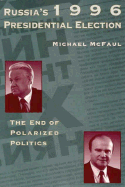 Russia's 1996 Presidential Election: The End of Polarized Politics Volume 442