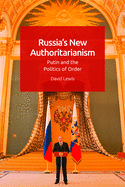 Russia'S New Authoritarianism: Putin and the Politics of Order