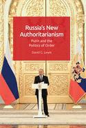 Russia's New Authoritarianism: Putin and the Politics of Order