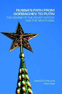 Russia's Path from Gorbachev to Putin: The Demise of the Soviet System and the New Russia - Kotz, David, and Weir, Fred