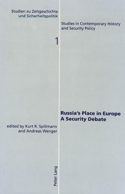 Russia's Place in Europe- A Security Debate: A Security Debate - Spillmann, Kurt R (Editor), and Wenger, Andreas (Editor)