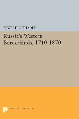 Russia's Western Borderlands, 1710-1870 - Thaden, Edward C.