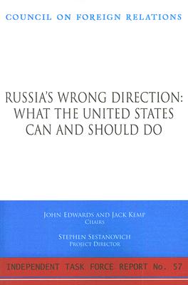 Russia's Wrong Direction: What the United States Can and Should Do: Report of an Independent Task Force - Edwards, John, Sen., and Kemp, Jack, and Sestanovich, Stephen