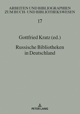 Russische Bibliotheken in Deutschland - Wirtz, Gudrun, and Kratz, Gottfried (Editor)