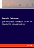 Russische Erz?hlungen: Inhalt: Pigue-Dame. Von Alexander Puschkin. Die Geschichte des Vaters Alexei. Von Iwn Turg?njew. Die Huth auf Huhnerfu?en.