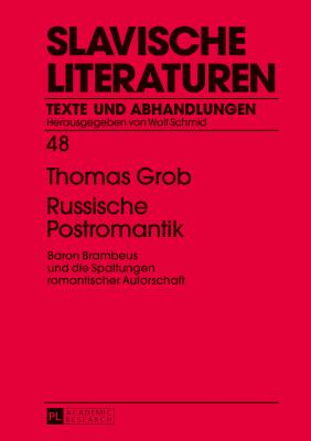Russische Postromantik: Baron Brambeus und die Spaltungen romantischer Autorschaft - Schmid, Wolf, and Grob, Thomas