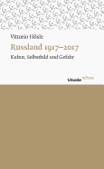 Russland 1917-2017: Kultur, Selbstbild Und Gefahr