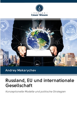 Russland, EU und internationale Gesellschaft - Makarychev, Andrey
