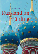 Russland im Fr?hling: Mit dem Schiff von Moskau nach St. Petersburg