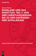 Russland Und Das Papsttum, Teil 1: Von Der Christianisierung Bis Zu Den Anf?ngen Der Aufkl?rung