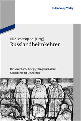 Russlandheimkehrer - Scherstjanoi, Elke (Editor)