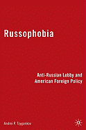 Russophobia: Anti-Russian Lobby and American Foreign Policy