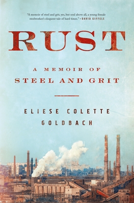 Rust: A Memoir of Steel and Grit - Goldbach, Eliese Colette