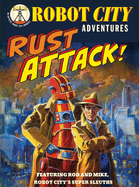 Rust Attack!: Robot City Adventures, #2