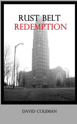 Rust Belt Redemption - Coleman, David C