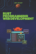 Rust Programming Language for Web Development: Building High-Performance Web Applications and APIs