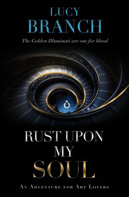 Rust Upon My Soul: An Adventure for Art Lovers - Branch, Lucy
