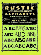 Rustic and Rough-Hewn Alphabets: 100 Complete Fonts