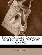 Rustic Chivalry (Cavalleria Rusticana): Melodrama in One Act