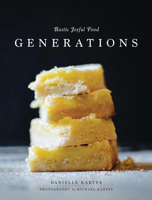 Rustic Joyful Food: Generations - Kartes, Danielle C, and Kartes, Michael J (Photographer)