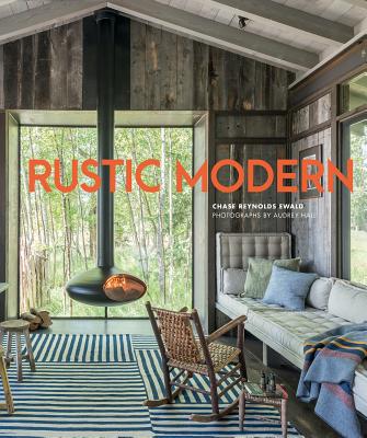 Rustic Modern - Ewald, Chase Reynolds, and Hall, Audrey (Photographer)