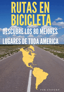 Rutas en bicicleta: Descubre los 80 mejores lugares de toda America