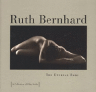 Ruth Bernhard: The Eternal Body: A Collection of Fifty Nudes