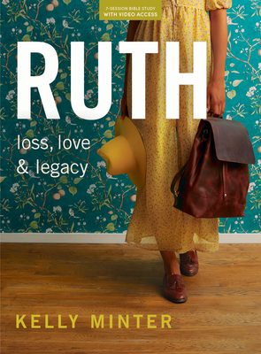 Ruth - Bible Study Book (Revised & Expanded) with Video Access: Loss, Love & Legacy - Minter, Kelly