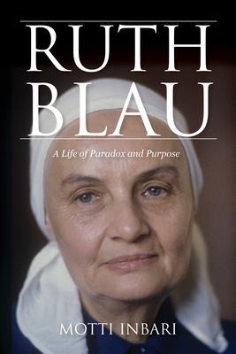 Ruth Blau: A Life of Paradox and Purpose - Inbari, Motti