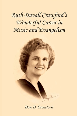 Ruth Duvall Crawford's Wonderful Career in Music and Evangelism - Crawford, Dan D