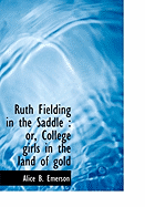 Ruth Fielding in the Saddle: Or, College Girls in the Land of Gold