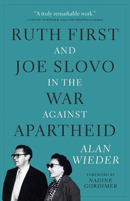 Ruth First and Joe Slovo in the War Against Apartheid - Wieder, Alan, and Gordimer, Nadine (Foreword by)