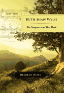 Ruth Shaw Wylie: The Composer and Her Music