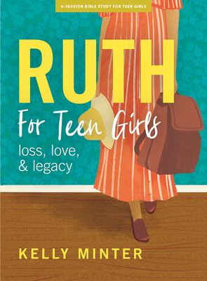 Ruth - Teen Girls' Bible Study Book: Love, Loss & Legacy - Minter, Kelly