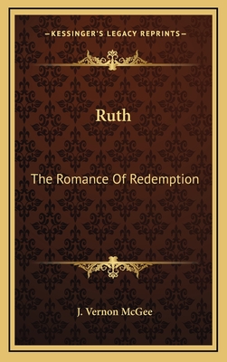 Ruth: The Romance Of Redemption - McGee, J Vernon, Dr.