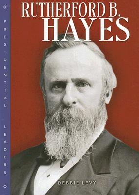 Rutherford B. Hayes - Levy, Debbie