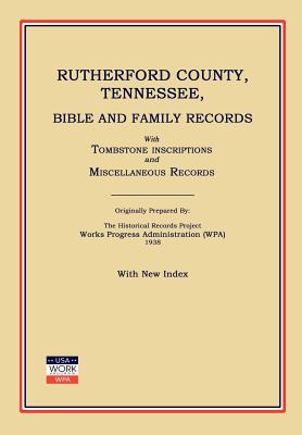 Rutherford County, Tennessee, Bible and Family Records; With Tombstone Inscriptions and Miscellaneous Records - Works Progress Administration (Wpa) (Compiled by)