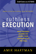 Ruthless Execution: What Business Leaders Do When Their Companies Hit the Wall