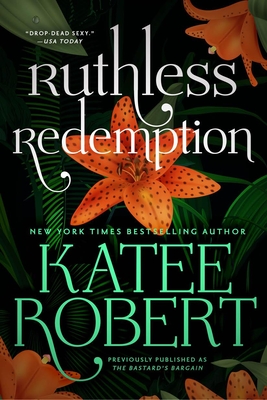 Ruthless Redemption (Previously Published as the Bastard's Bargain) - Robert, Katee