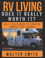 RV Living: Does it really worth it?: All you need to know about Rv living